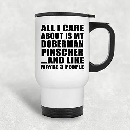 Designsify Tek Umursadığım Doberman Pinscher'ım, Beyaz Seyahat Kupası 14oz Paslanmaz Çelik termos kupa, Doğum Günü
